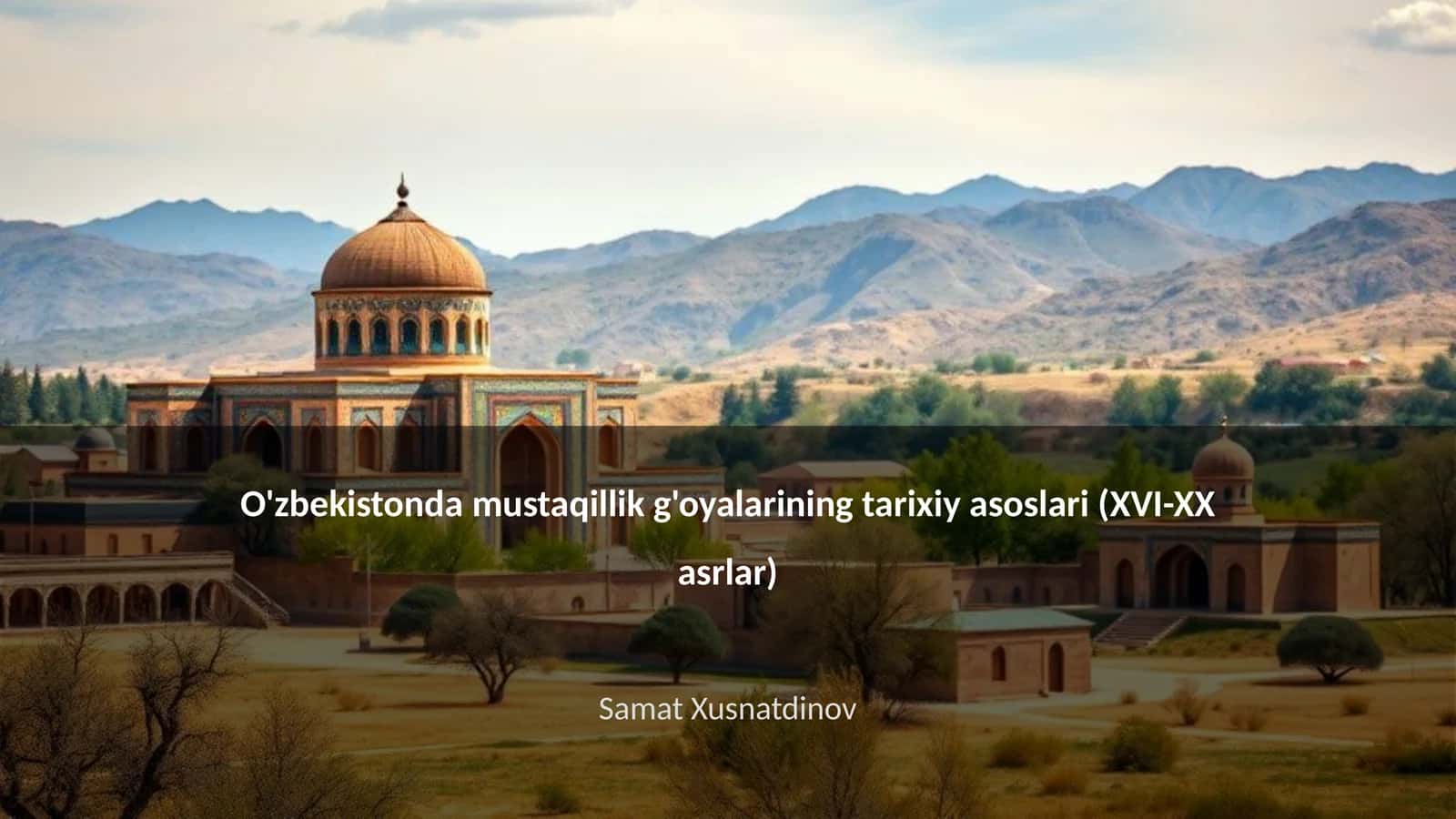 O'zbekistonda mustaqillik g'oyalarining tarixiy asoslari (XVI-XX asrlar) 1