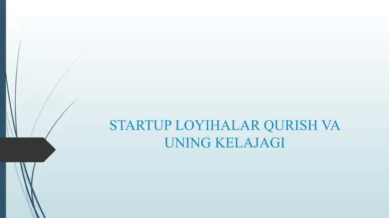 STARTUP LOYIHALAR QURISH VA UNING KELAJAGI 1