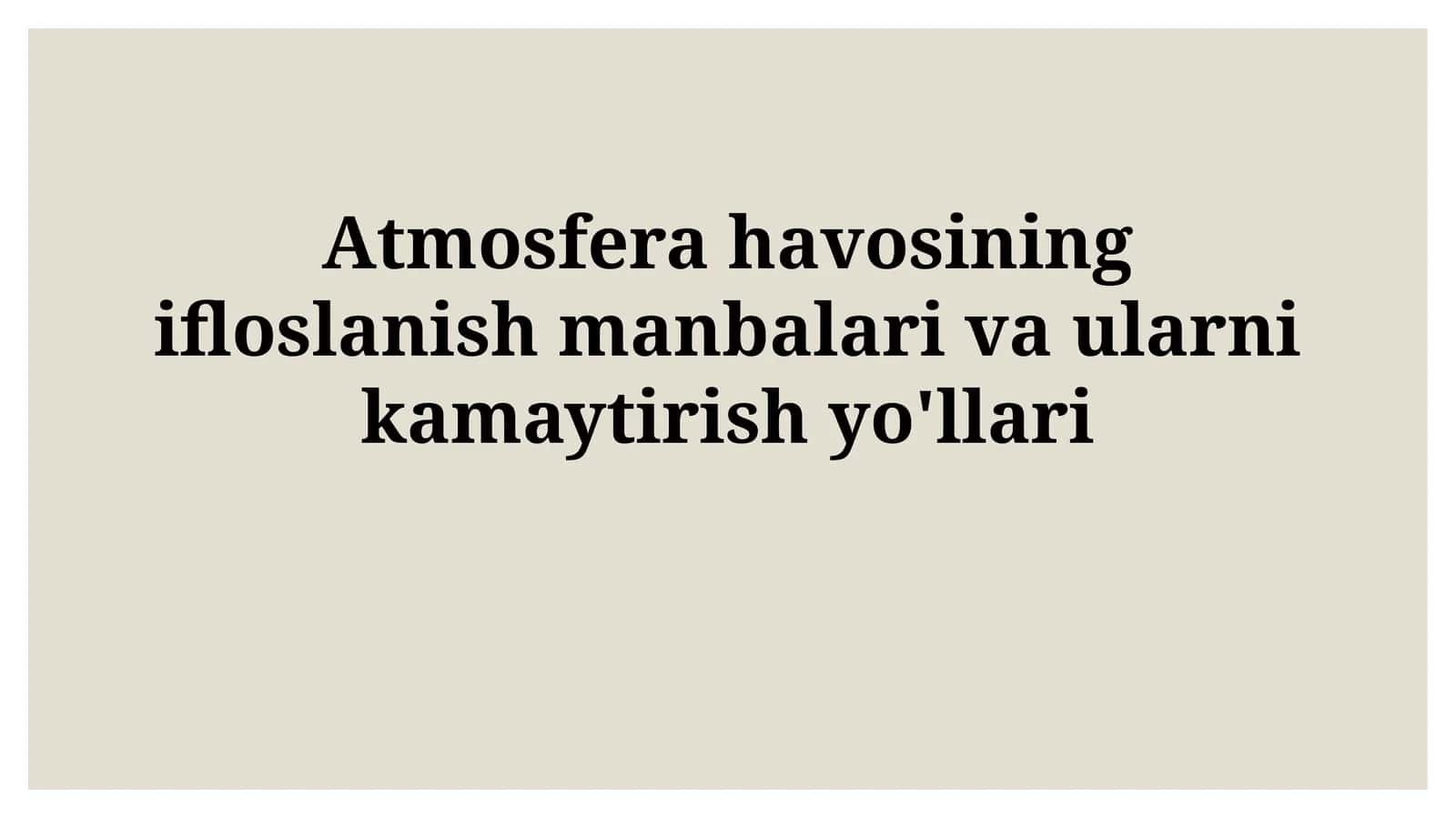 Atmosfera havosining ifloslanish manbalari va ularnikamaytirishyo'llari 1