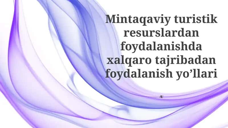 Mintaqaviy turistik resurslardan foydalanishda xalqaro tajribadan foydalanish yo’llari 1