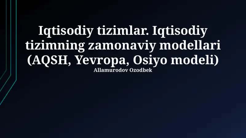 Iqtisodiy tizimlar. Iqtisodiy tizimning zamonaviy modellari (AQSH, Yevropa, Osiyo modeli) 1