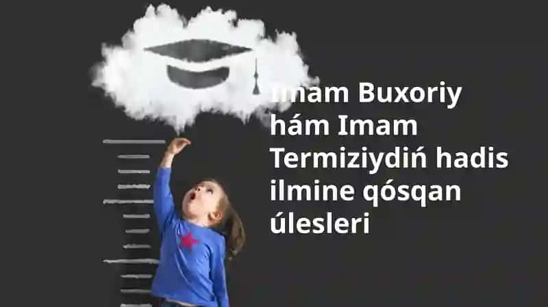 Imam Bukhari ha'm Imam Termiziy: Hadis ilimine qosqan u'lesi