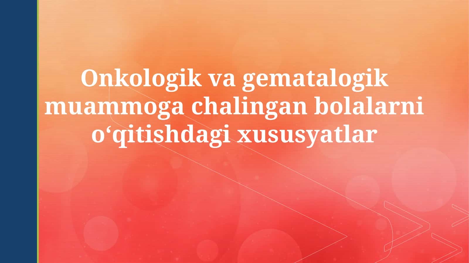 Onkologik va gematalogik muammoga chalingan bolalarni oʻqitishdagi xususiyatlar 1