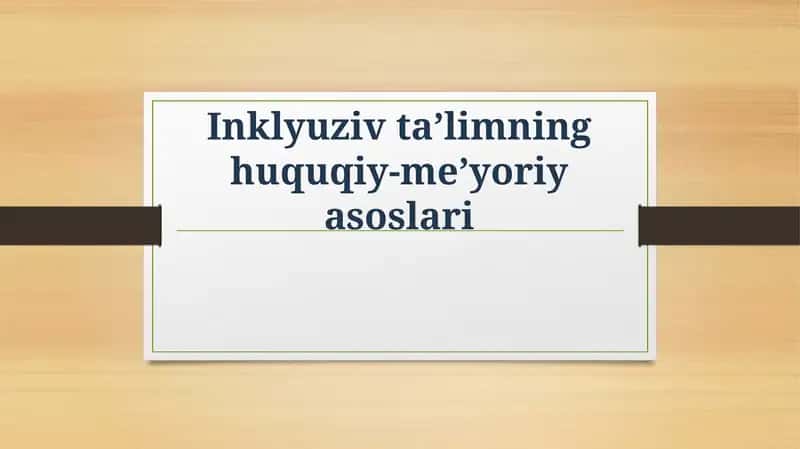 Inklyuziv ta’limning huquqiy-me’yoriy asoslari 1