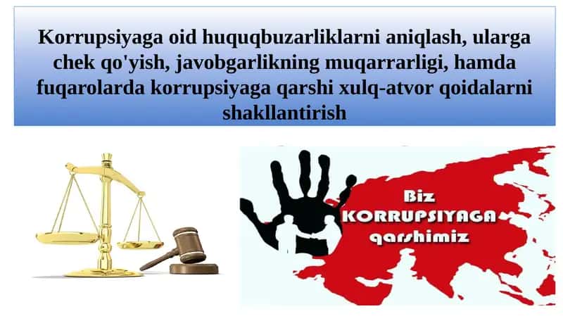 Korrupsiyaga oid huquqbuzarliklarni aniqlash, ularga chek qo'yish, javobgarlikning muqarrarligi, hamda fuqarolarda korrupsiyaga qarshi xulq-atvor qoidalarni shakllantirish 1