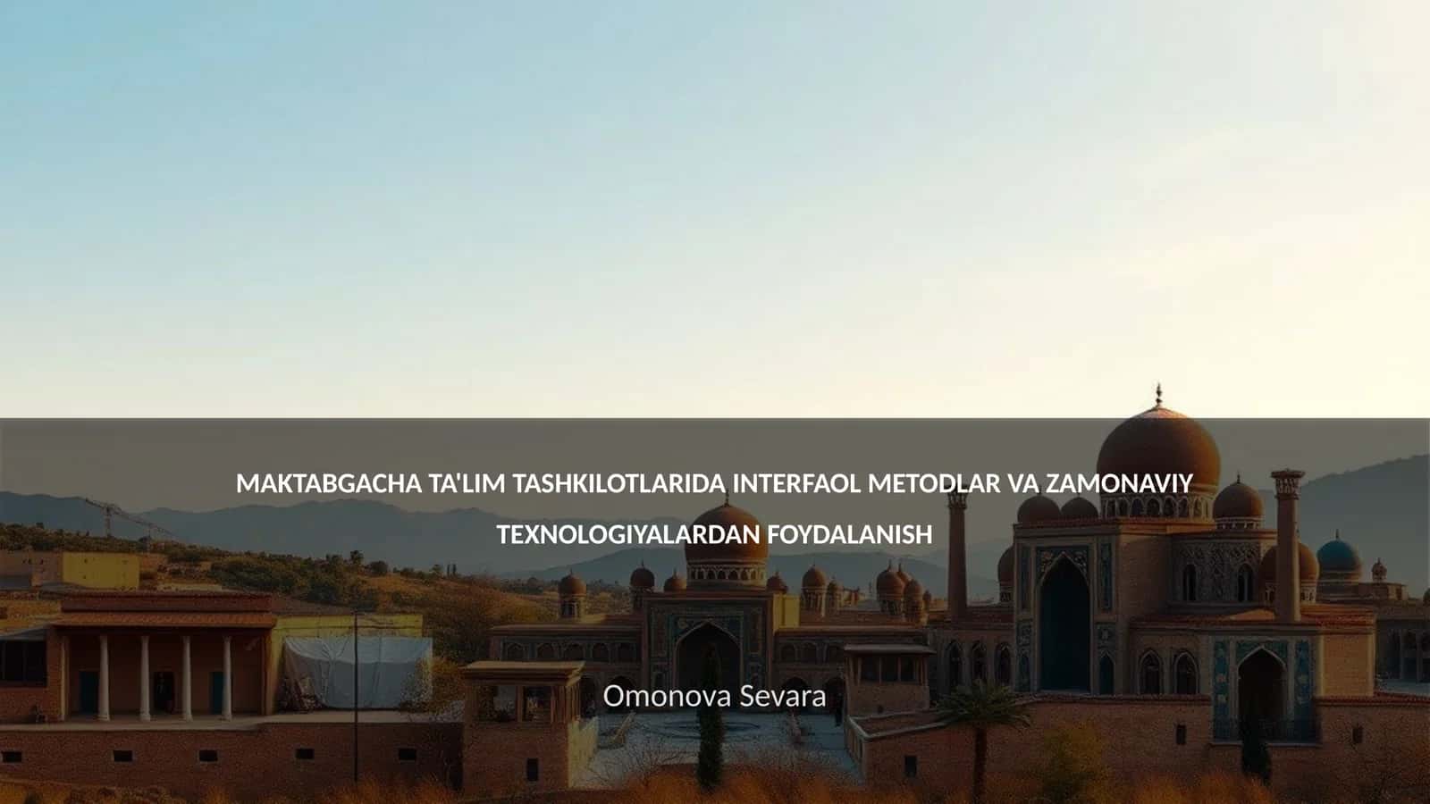 MAKTABGACHA TA'LIM TASHKILOTLARIDA INTERFAOL METODLAR VA ZAMONAVIY TEXNOLOGIYALARDAN FOYDALANISH 1