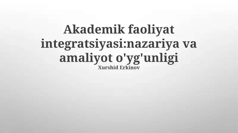 Akademik faoliyat integratsiyasi:nazariya va amaliyot o'yg'unligi 1