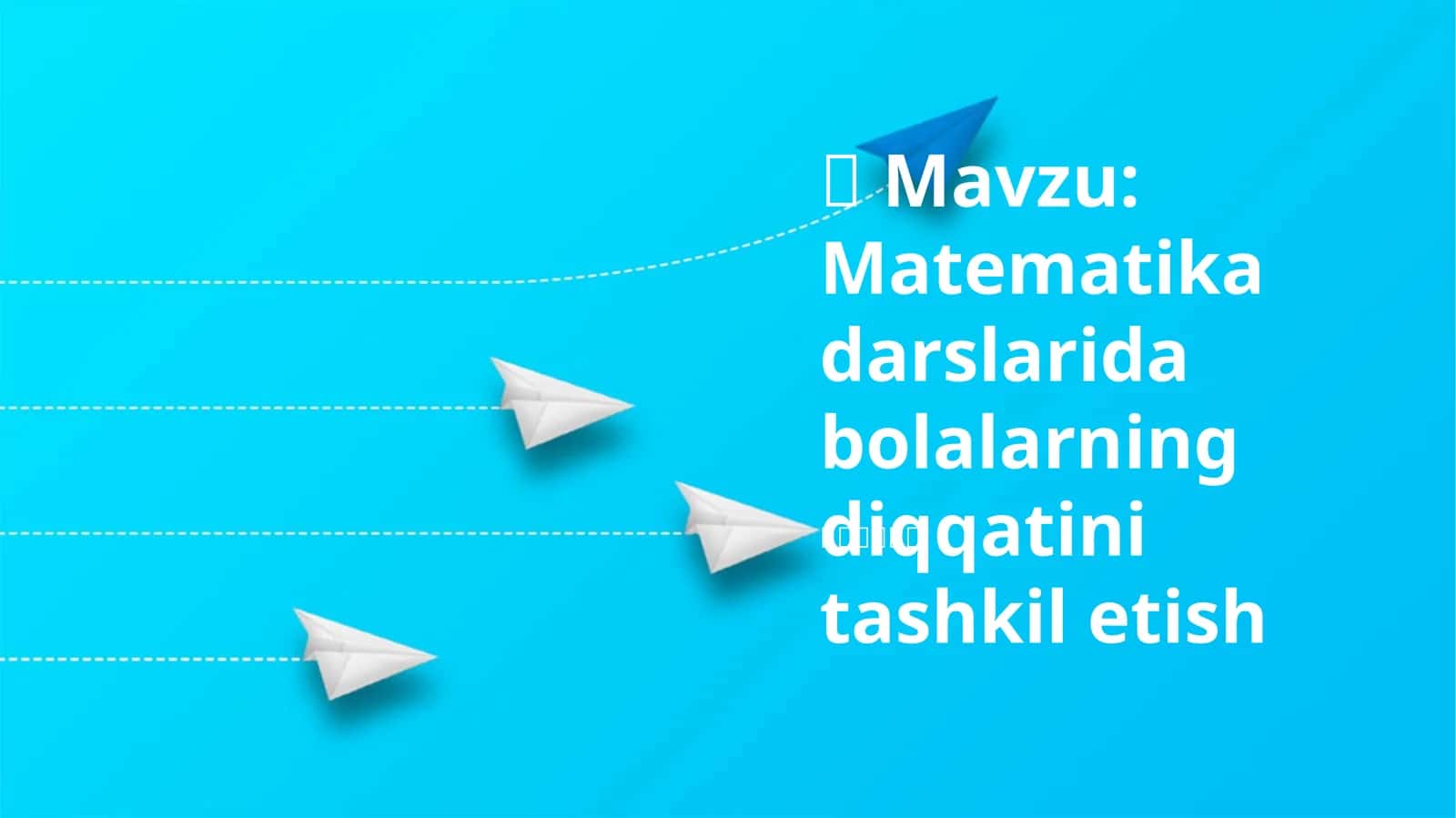 Matematika darslarida bolalarning diqqatini tashkil etish 1