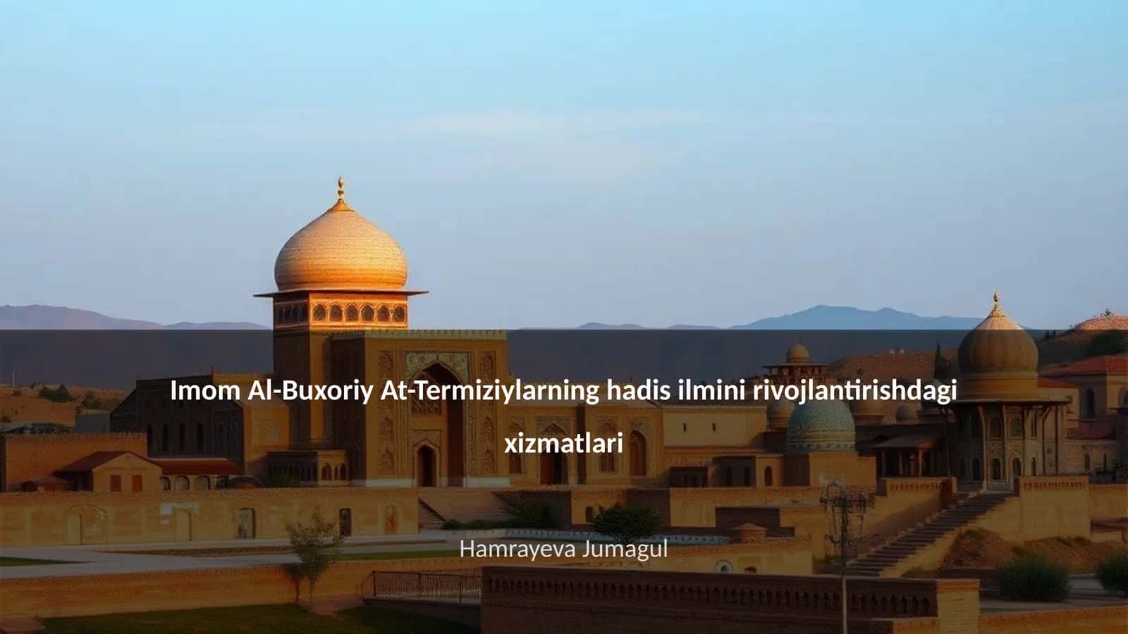 Imom Al-Buxoriy At-Termiziylarning hadis ilmini rivojlantirishdagi xizmatlari 1