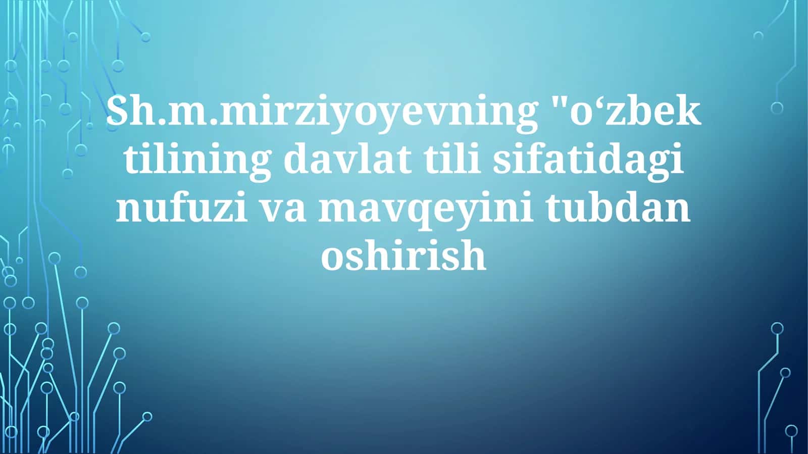 O'zbek tilining davlat tili sifatidagi nufuzi va mavqeyini tubdan oshirish 1