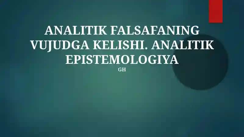 ANALITIK FALSAFANING VUJUDGA KELISHI. ANALITIK EPISTEMOLOGIYA