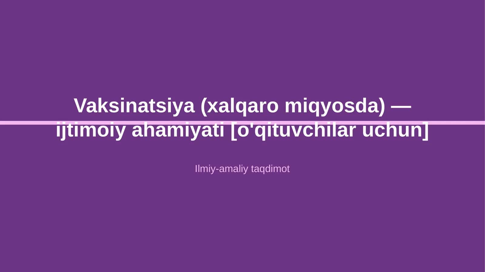 Vaksinatsiya (xalqaro miqyosda) — ijtimoiy ahamiyati [o'qituvchilar uchun] 1