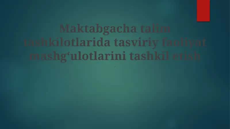 Maktabgacha talim tashkilotlarida tasviriy faoliyat mashgʻulotlarini tashkil etish 1