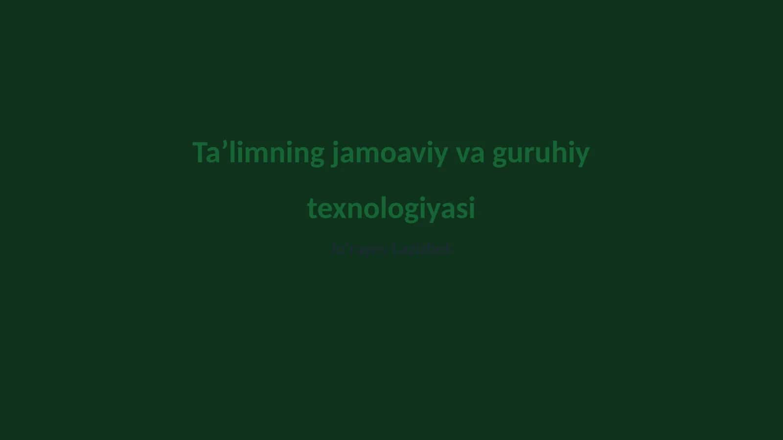 Ta’limning jamoaviy va guruhiy texnologiyasi 1