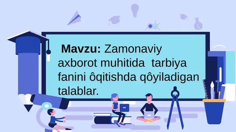 Zamonaviy axborot muhitida tarbiya fanini oʻqitishda qoʻyiladigantalablar 1