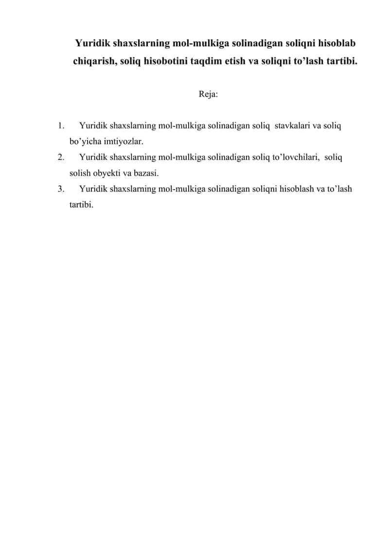 Yuridik shaxslarning mol-mulkiga solinadigan soliqni hisoblab  chiqarish, soliq hisobotini taqdim etish va soliqni to’lash tartibi. 1