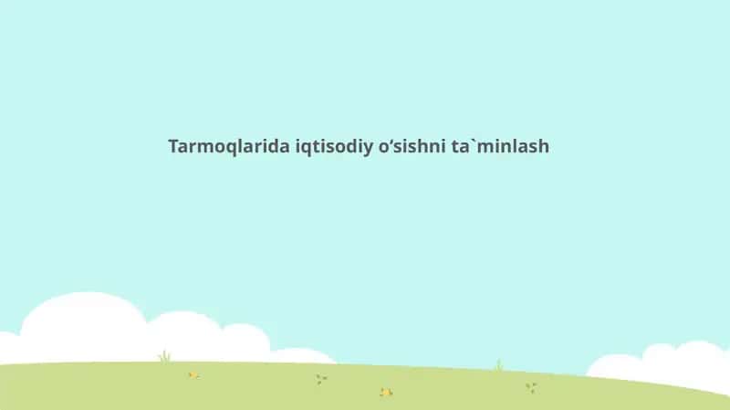 Tarmoqlarida iqtisodiy o‘sishni ta`minlash 1