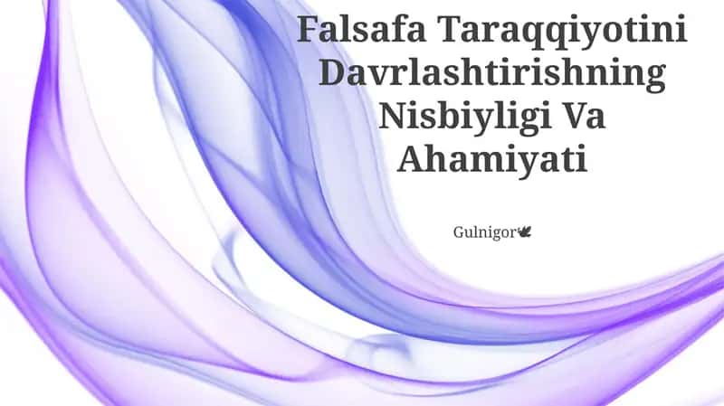 Falsafa Taraqqiyotini Davrlashtirishning Nisbiyligi Va Ahamiyati 1