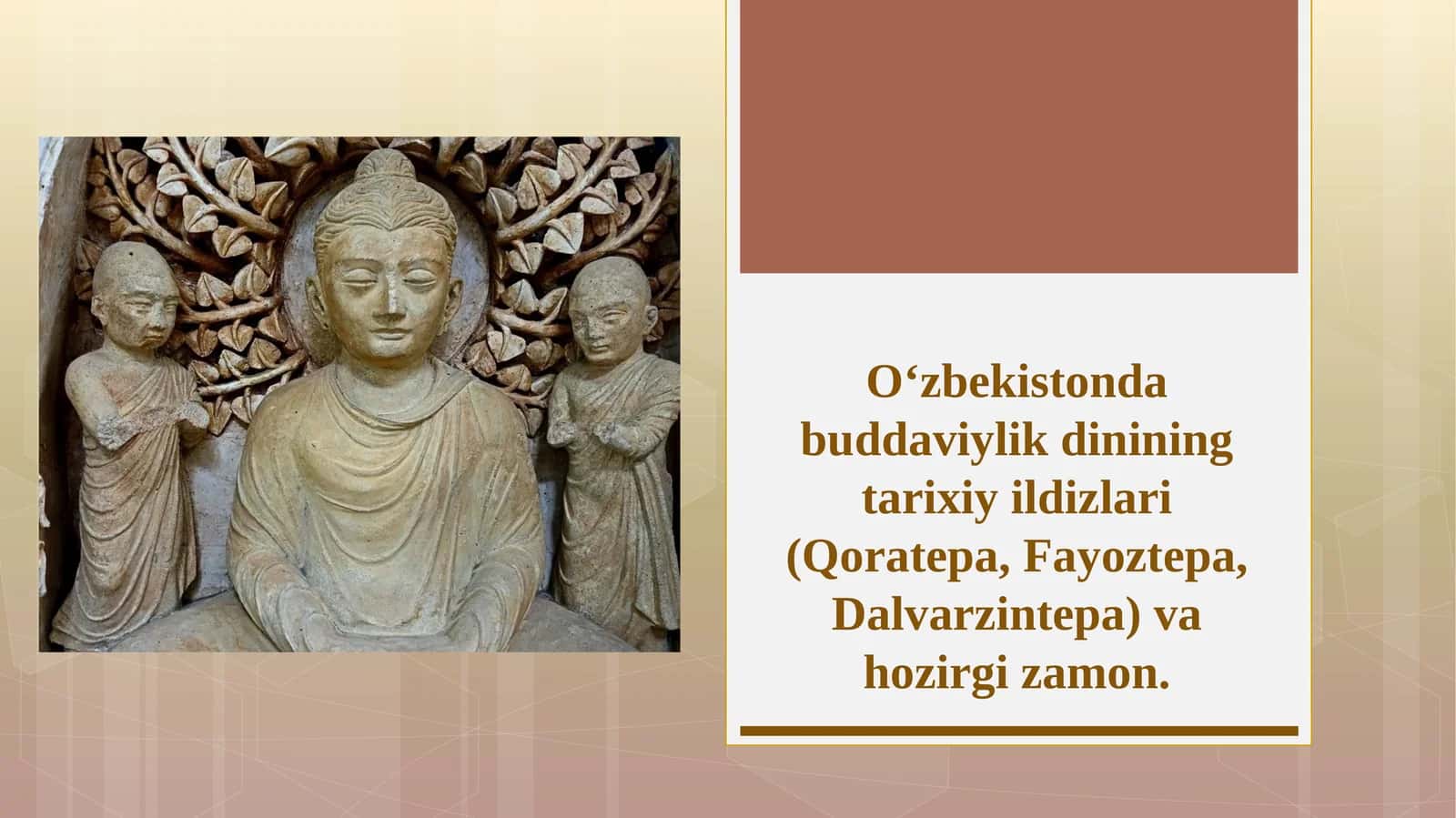 O‘zbekistonda buddaviylik dinining tarixiy ildizlari (Qoratepa, Fayoztepa, Dalvarzintepa)va hozirgi zamon 1