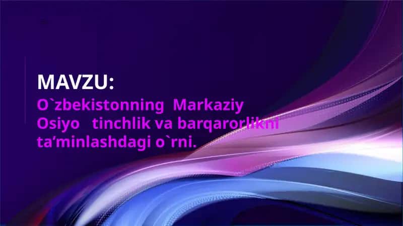 O`zbekistonning  Markaziy Osiyo tinchlik va barqarorlikni ta’minlashdagi o`rni. 1