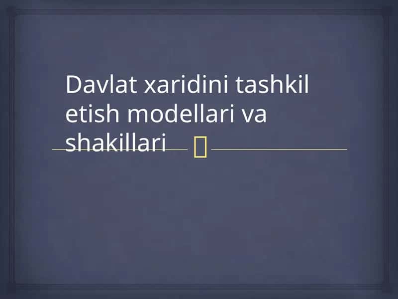 Davlat xaridlarini tashkil etish modellari va shakllari 1