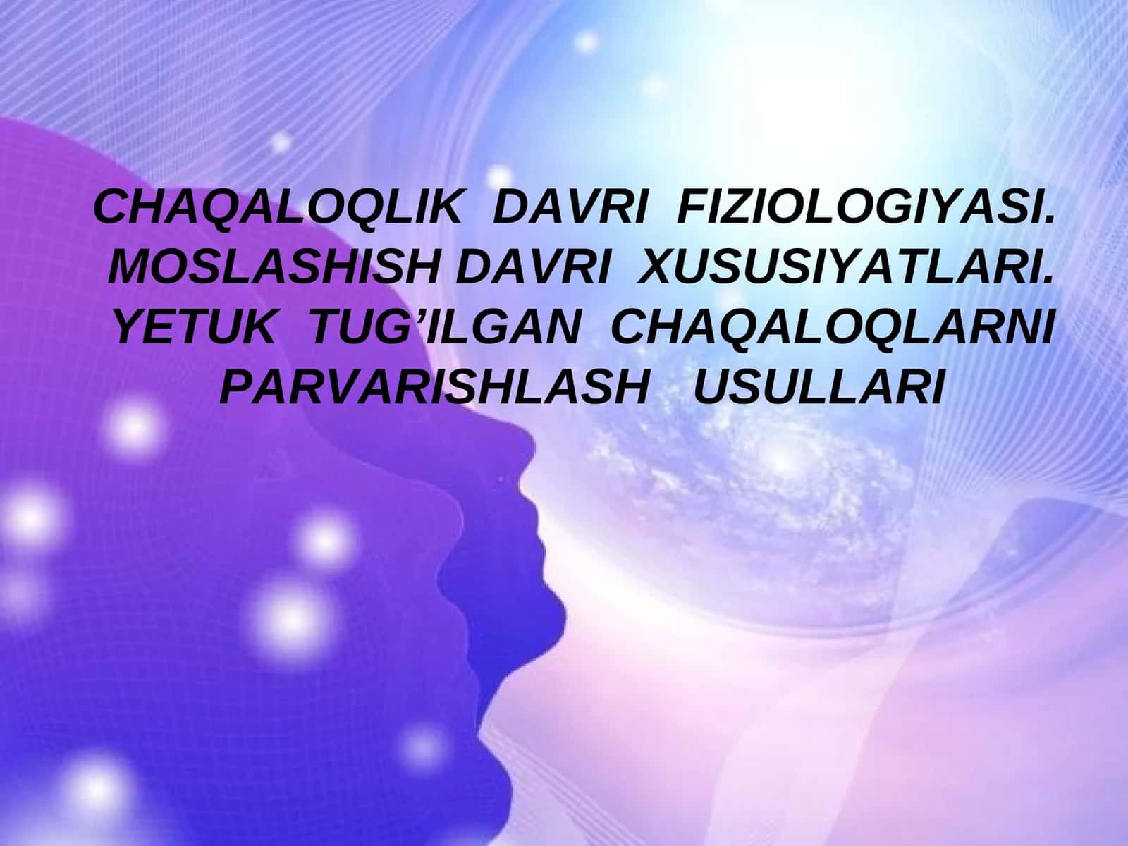 CHAQALOQLIK  DAVRI  FIZIOLOGIYASI 1