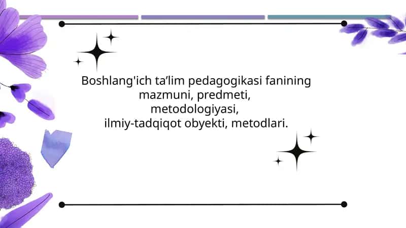 Boshlang'ich ta’lim pedagogikasi fanining mazmuni, predmeti, metodologiyasi, ilmiy-tadqiqot obyekti, metodlari. 1