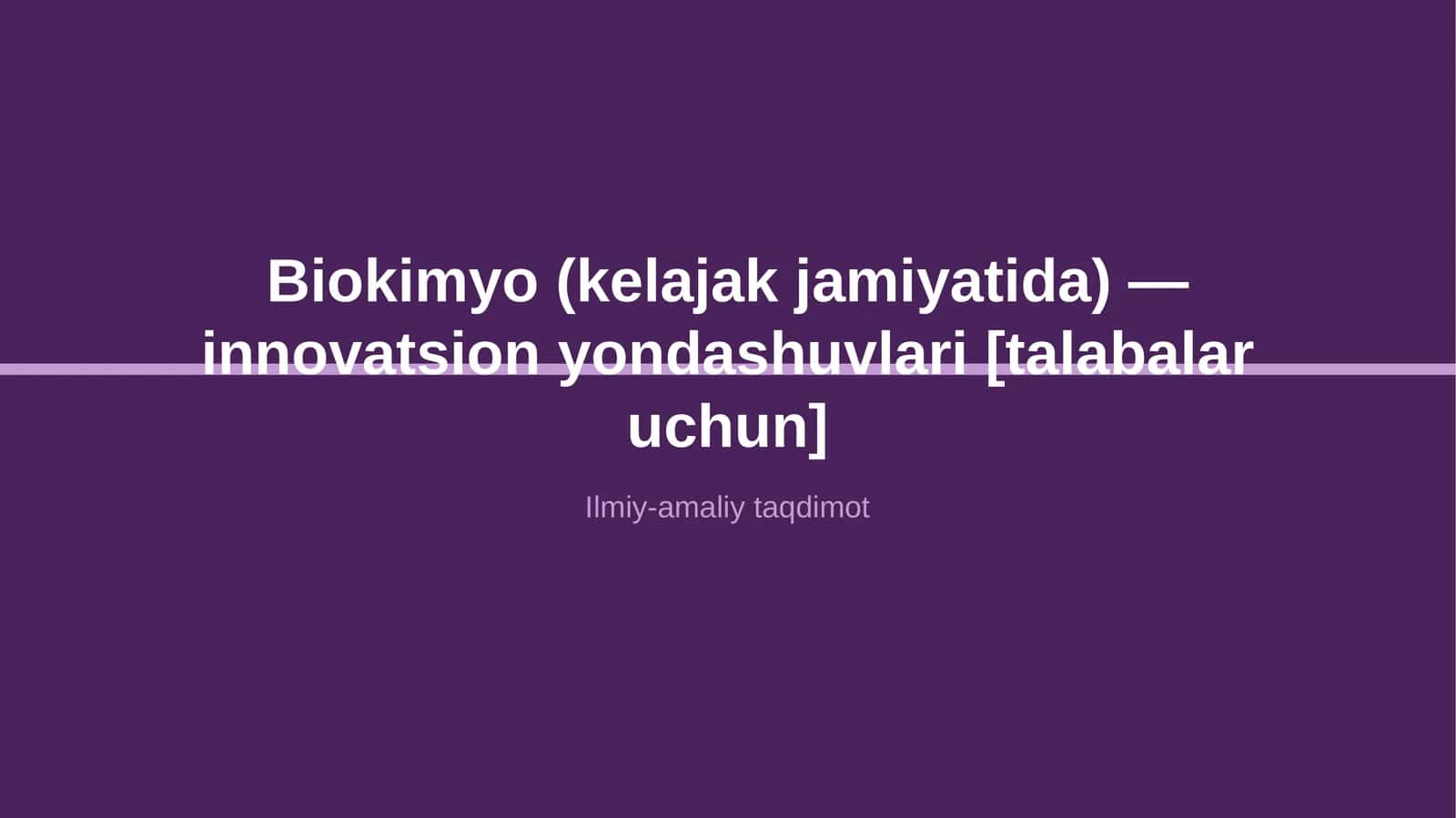 Biokimyo (kelajak jamiyatida) — innovatsion yondashuvlari [talabalar uchun] 1