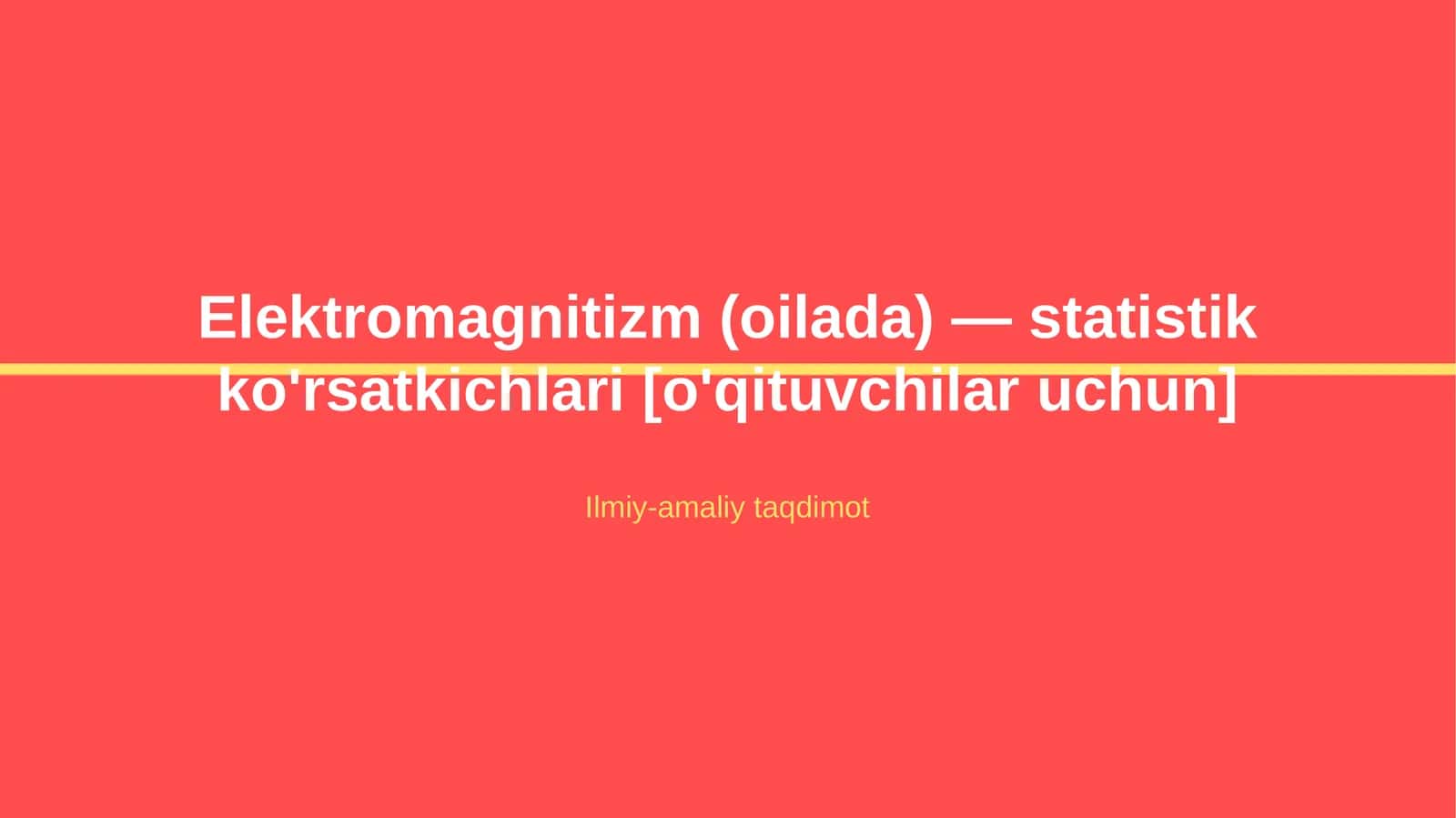Elektromagnitizm (oilada) — statistik ko'rsatkichlari [o'qituvchilar uchun] 1