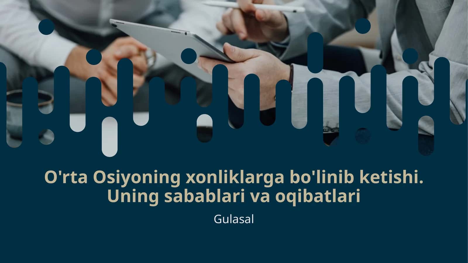 O'rta Osiyoning xonliklarga bo'linib ketishi. Uning sabablari va oqibatlari 1
