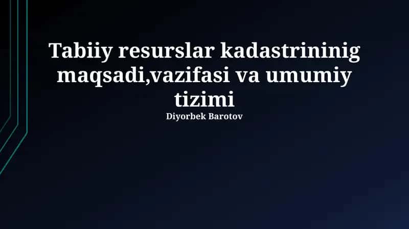 Tabiiy resurslar kadastrininig maqsadi,vazifasi va umumiy tizimi 1