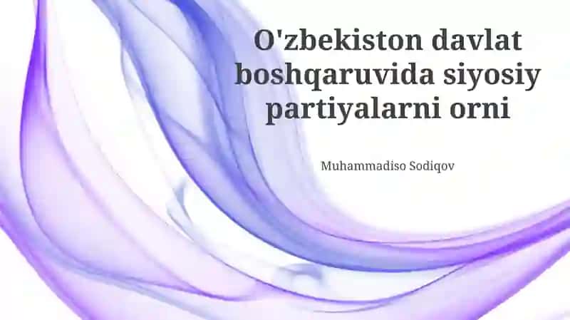 Oʻzbekiston Davlat Boshqaruvidagi Siyosiy Partiyalar Rolining Tarixiy Tahlili