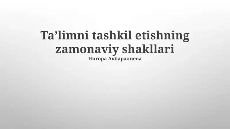 Ta’limni tashkil etishning zamonaviy shakllari 1