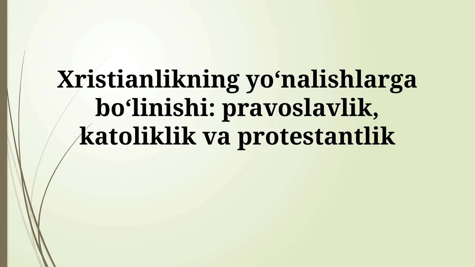 Xristianlikning yo‘nalishlarga bo‘linishi: pravoslavlik, katoliklikvaprotestantlik 1