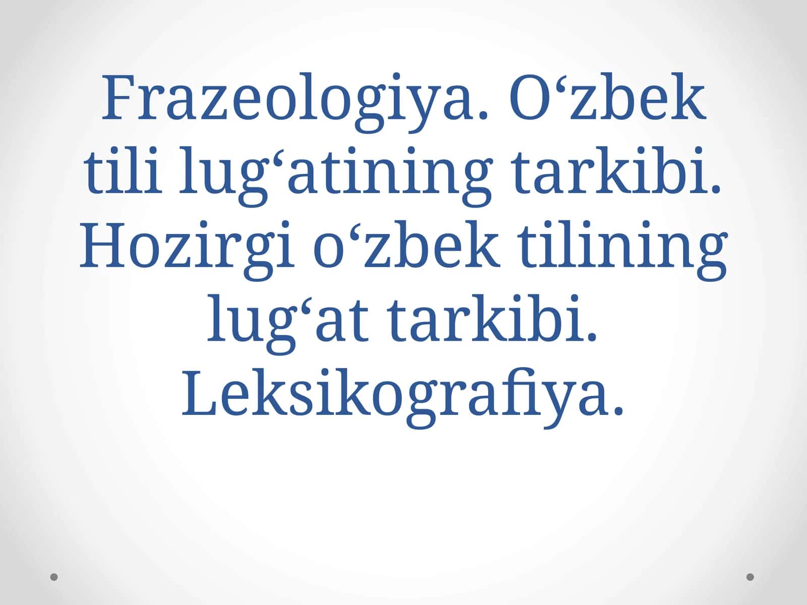 Frazeologiya. O‘zbek tili lug‘atining tarkibi. Hozirgi o‘zbek tilining lug‘at tarkibi. Leksikografiya 1