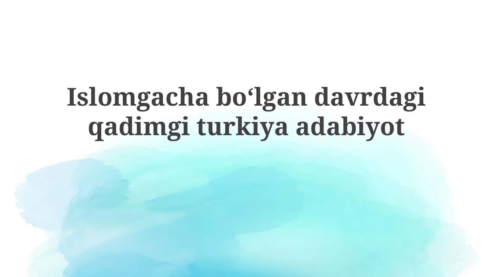 Islomgacha boʻlgan davrdagi qadimgi turkiya adabiyoti 1