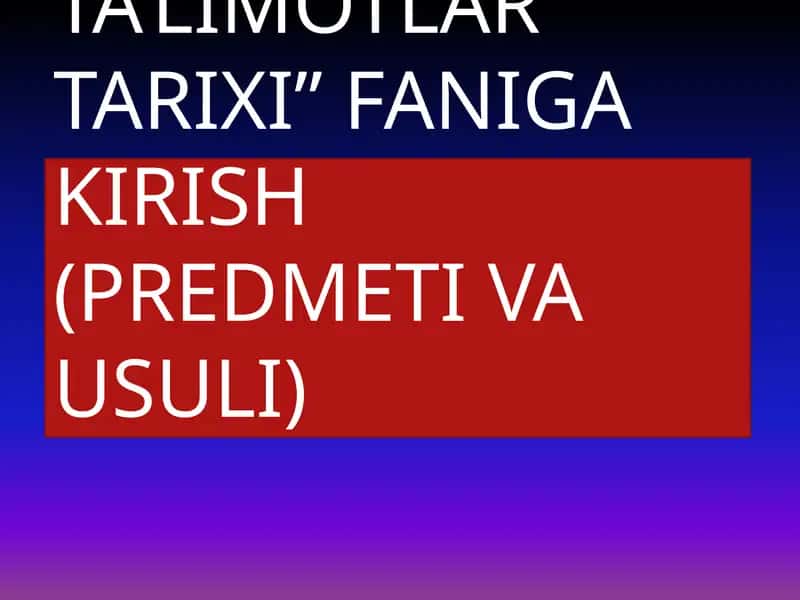 IQTISODIY TA’LIMOTLAR TARIXI FANIGA KIRISH (PREDMETI VA USULI) 1