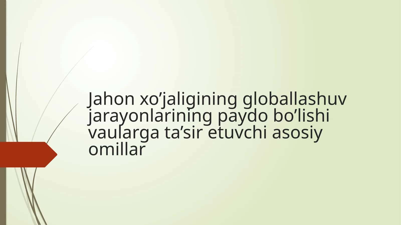 Jahon xo’jaligining globallashuv jarayonlarining paydo bo’lishi vaularga ta’sir etuvchi asosiy omillar 1