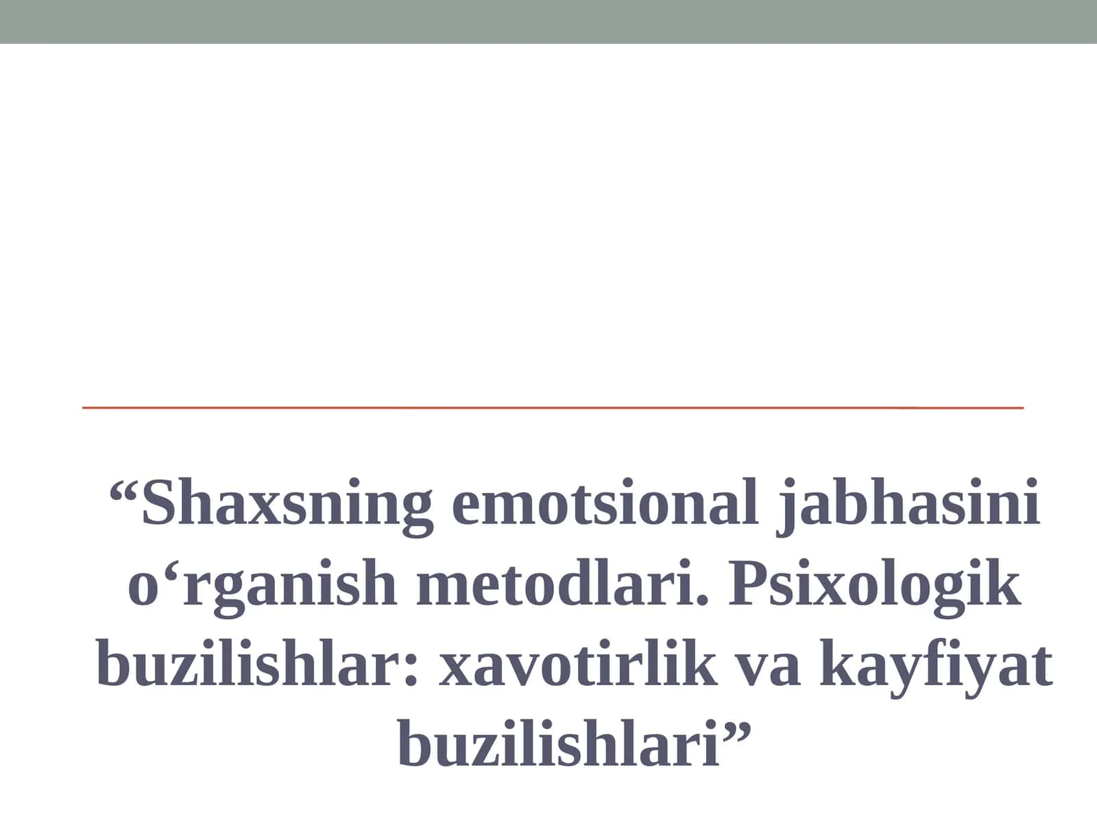 Shaxsning emotsional jabhasini o‘rganish metodlari. Psixologik buzilishlar xavotirlik va kayfiyat buzilishlari 1
