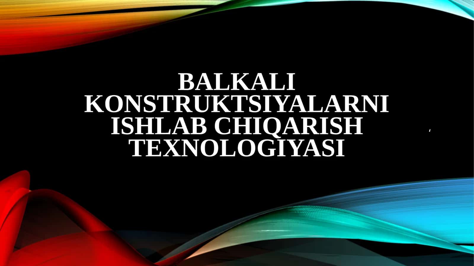 Balkali konstruktsiyalarni ishlab chiqarish texnologiyasi 1