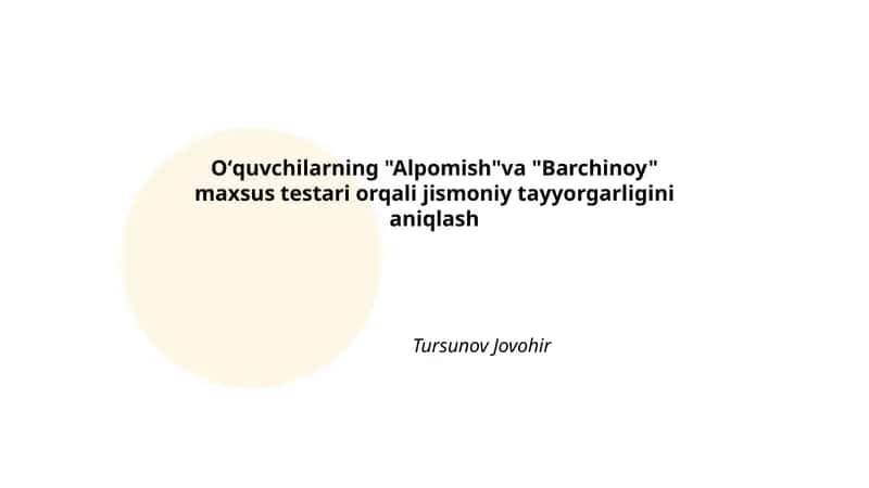 Oʻquvchilarning "Alpomish"va "Barchinoy" maxsus testari orqali jismoniy tayyorgarligini aniqlash 1