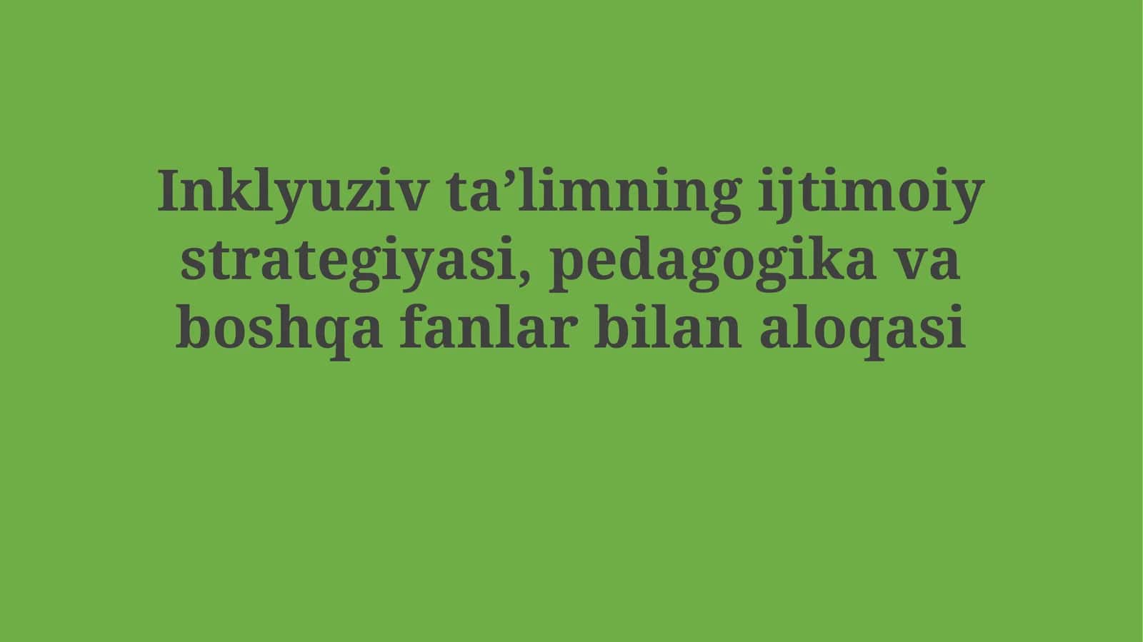 Inklyuziv taʼlimning ijtimoiy strategiyasi, pedagogika va boshqa fanlarbilanaloqasi 1