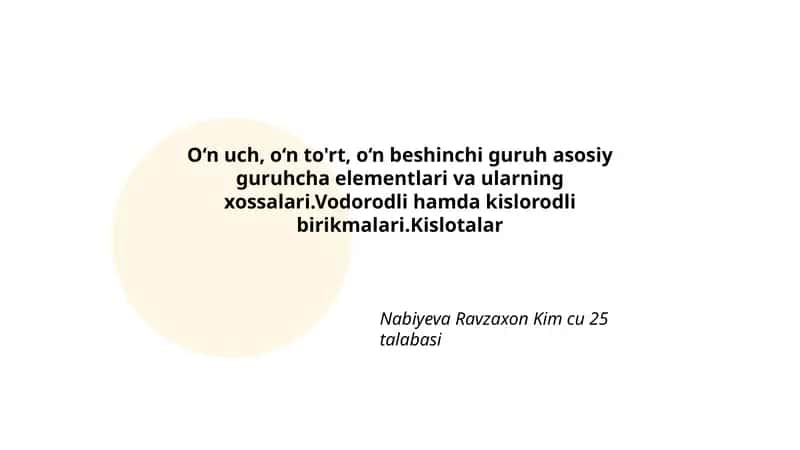 O‘n uch, o‘n to'rt, o‘n beshinchi guruh asosiy guruhcha elementlari va ularning xossalari.Vodorodli hamda kislorodli birikmalari.Kislotalar 1