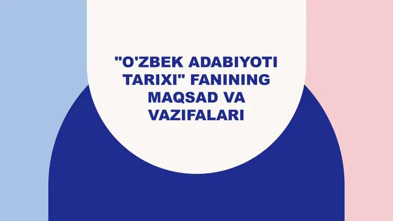 "O'zbek adabiyoti tarixi" fanining maqsad va vazifalari 1