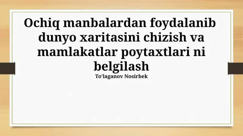 Ochiq manbalardan foydalanib dunyo xaritasini chizish va mamlakatlar poytaxtlari ni belgilash 1