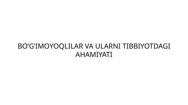 BO‘G‘IMOYOQLILAR VA ULRARNI TIBBIYOTDAGI AHAMIYATI 1