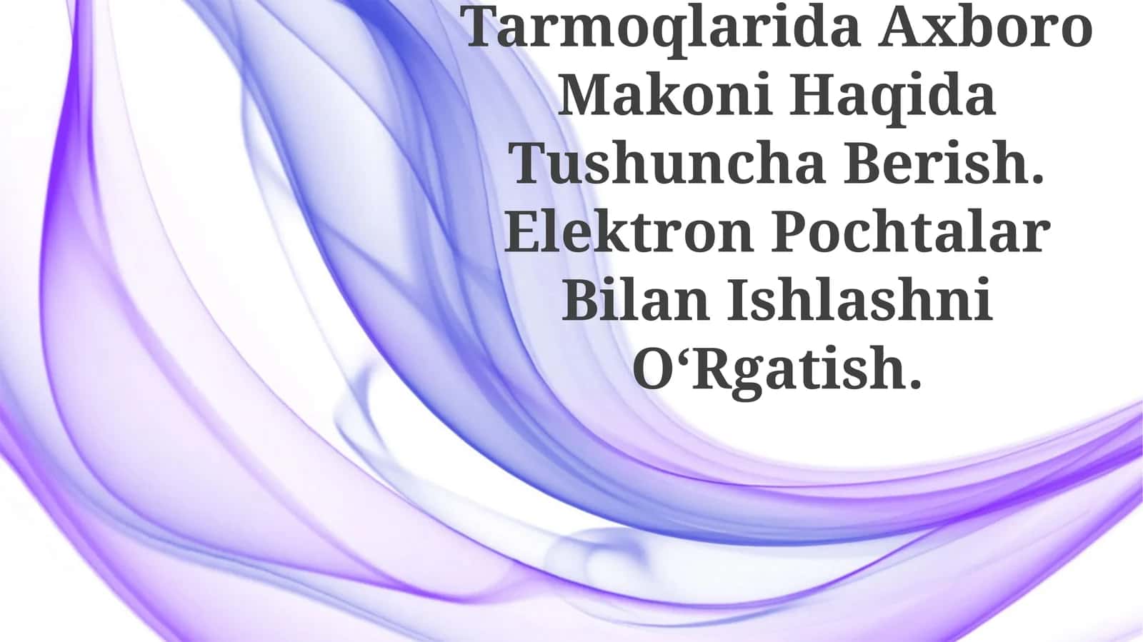 Internet Tarmoqlarida Axboro Makoni Haqida Tushuncha Berish. Elektron Pochtalar Bilan Ishlashni OʻRgatish 1