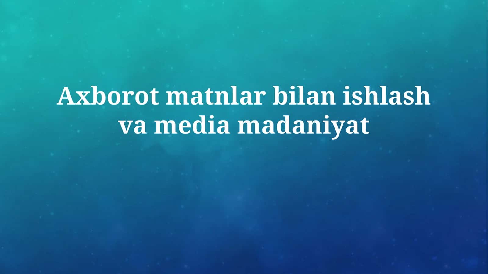 Axborot matnlar bilan ishlash va mediamadaniyat 1