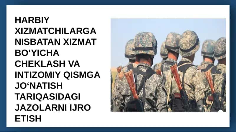 HARBIY XIZMATCHILARGA NISBATAN XIZMAT BO‘YICHA CHEKLASH VA INTIZOMIY QISMGA JO‘NATISH TARIQASIDAGI JAZOLARNI IJRO ETISH 1