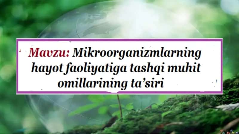 Mikroorganizmlar hayot faoliyatiga tashqi muhit omillarining ta'siri 1